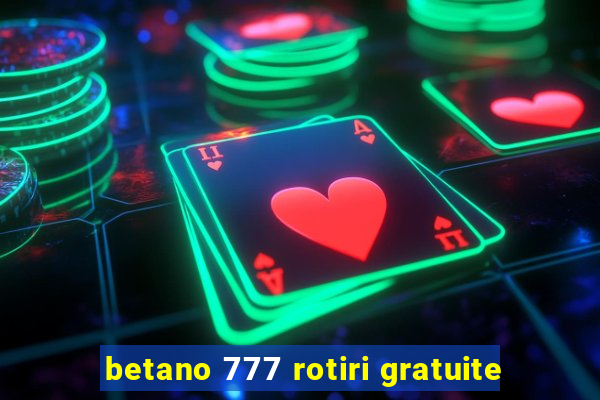 betano 777 rotiri gratuite